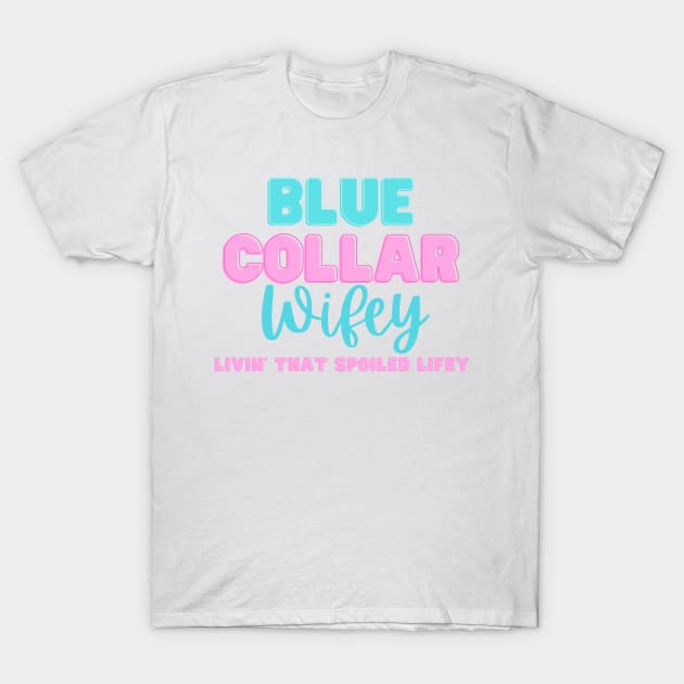 Spoiled Blue Collar Wifey Construction Worker Wife T-Shirt by Little Duck Designs